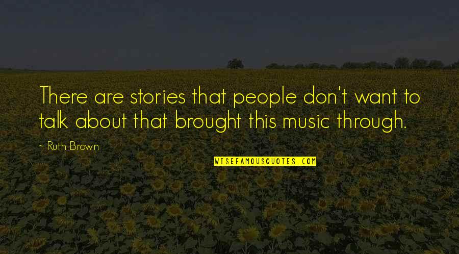 Alito Speech Quotes By Ruth Brown: There are stories that people don't want to