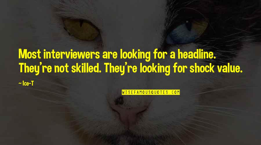 Alitos Fishermans Wharf Quotes By Ice-T: Most interviewers are looking for a headline. They're Alitos Fishermans Wharf Quotes By Ice-T: Most interviewers are looking for a headline. They're