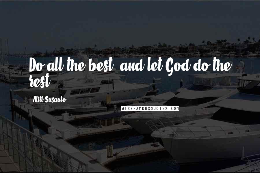 Alitt Susanto quotes: Do all the best, and let God do the rest