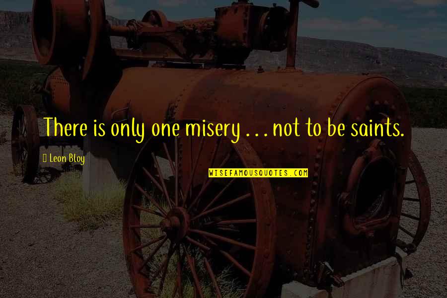 Alitzel Hernandez Quotes By Leon Bloy: There is only one misery . . .