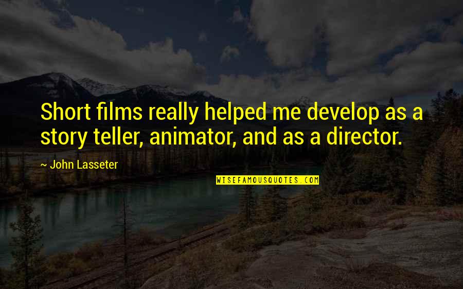 Aliud Pharma Quotes By John Lasseter: Short films really helped me develop as a Aliud Pharma Quotes By John Lasseter: Short films really helped me develop as a