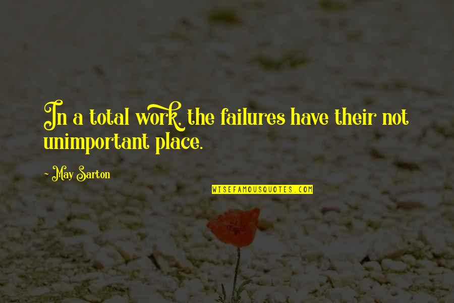 Alium Partners Quotes By May Sarton: In a total work, the failures have their