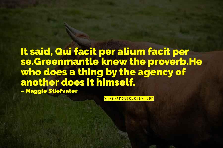 Alium Quotes By Maggie Stiefvater: It said, Qui facit per alium facit per