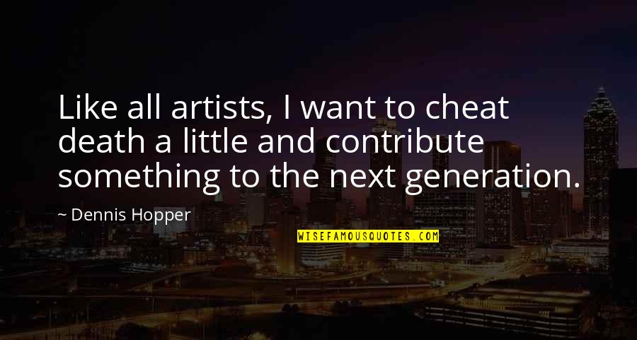 Alivans Master Quotes By Dennis Hopper: Like all artists, I want to cheat death Alivans Master Quotes By Dennis Hopper: Like all artists, I want to cheat death