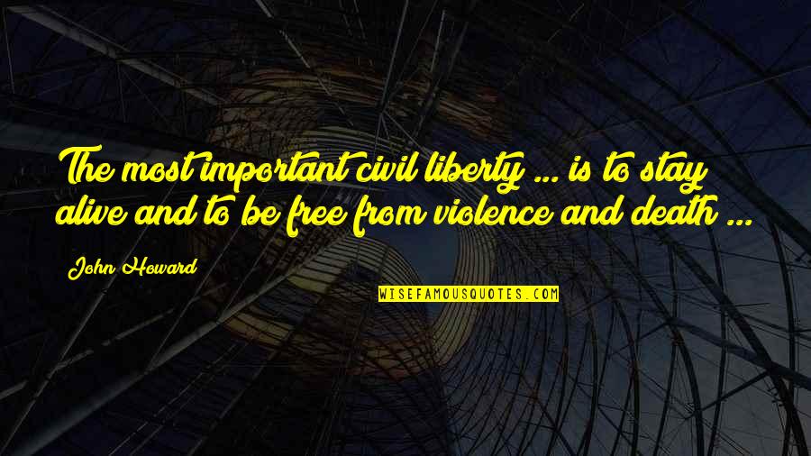 Alive And Free Quotes By John Howard: The most important civil liberty ... is to