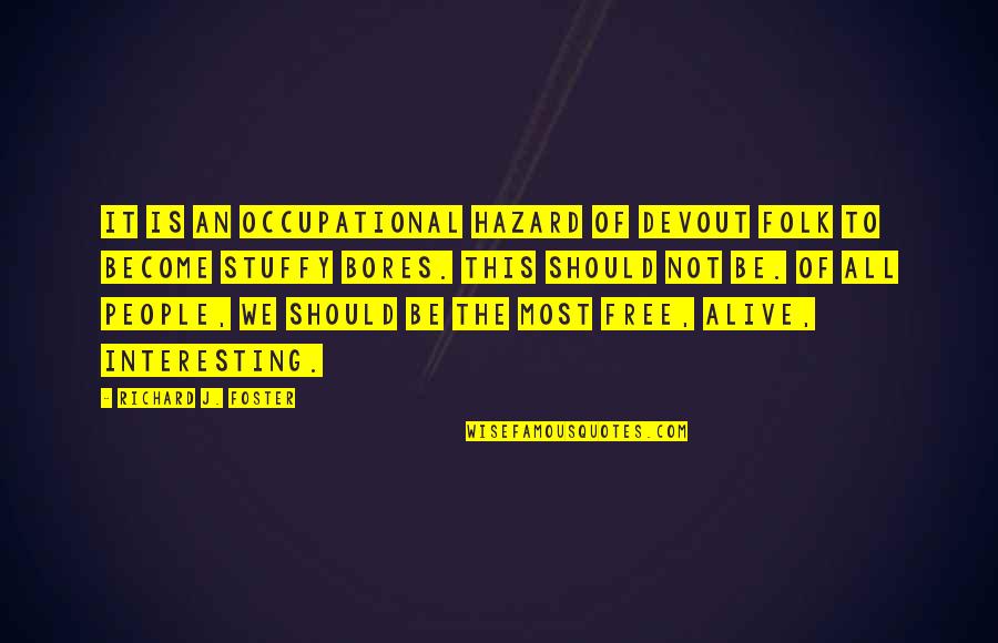 Alive And Free Quotes By Richard J. Foster: It is an occupational hazard of devout folk