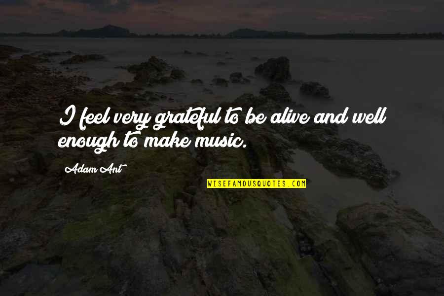 Alive And Grateful Quotes By Adam Ant: I feel very grateful to be alive and