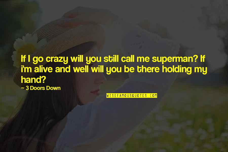 Alive And Well Quotes By 3 Doors Down: If I go crazy will you still call
