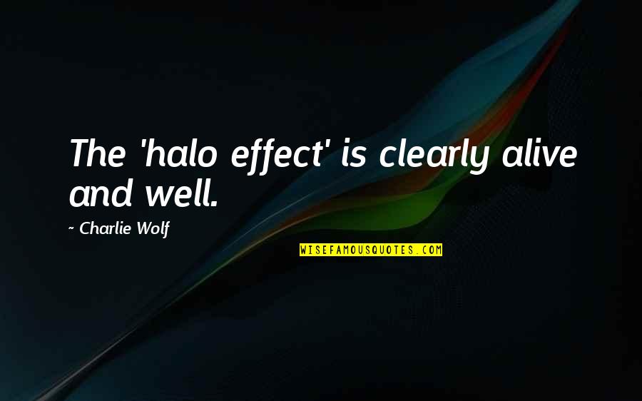 Alive And Well Quotes By Charlie Wolf: The 'halo effect' is clearly alive and well.