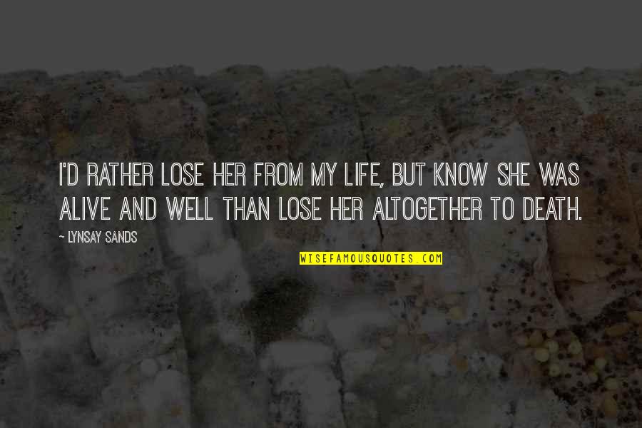 Alive And Well Quotes By Lynsay Sands: I'd rather lose her from my life, but