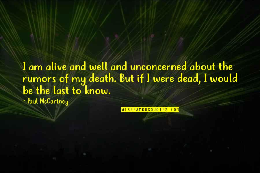Alive And Well Quotes By Paul McCartney: I am alive and well and unconcerned about