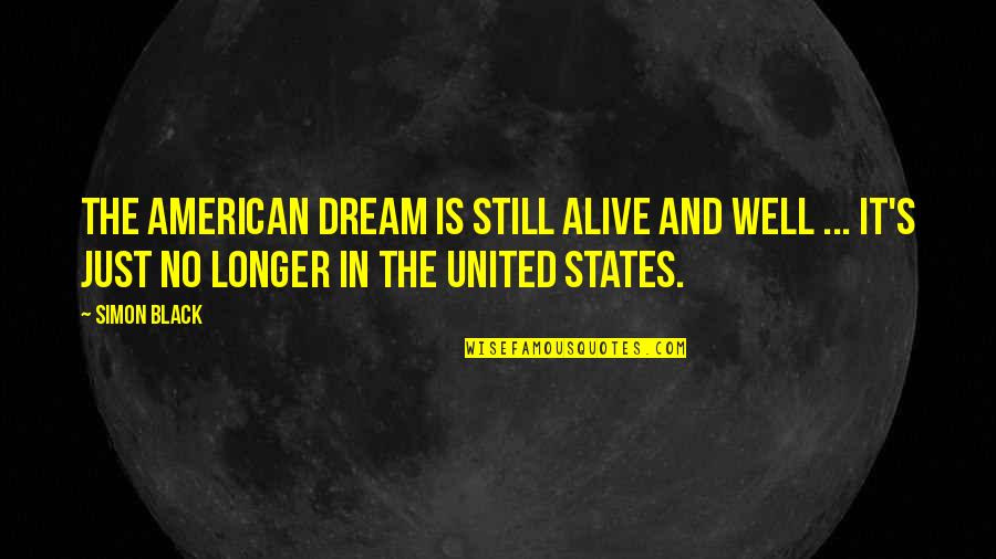 Alive And Well Quotes By Simon Black: The American Dream is still alive and well