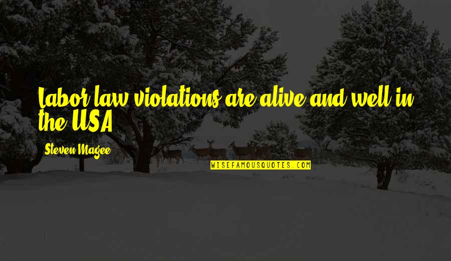 Alive And Well Quotes By Steven Magee: Labor law violations are alive and well in