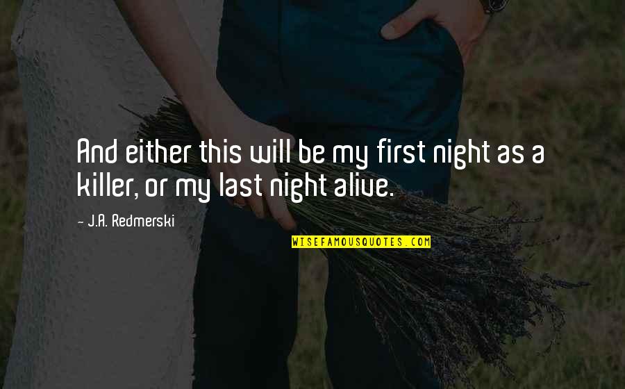 Alive At Night Quotes By J.A. Redmerski: And either this will be my first night