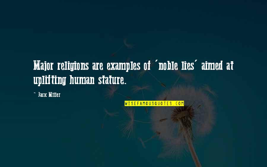 Alive At Night Quotes By Jack Miller: Major religions are examples of 'noble lies' aimed