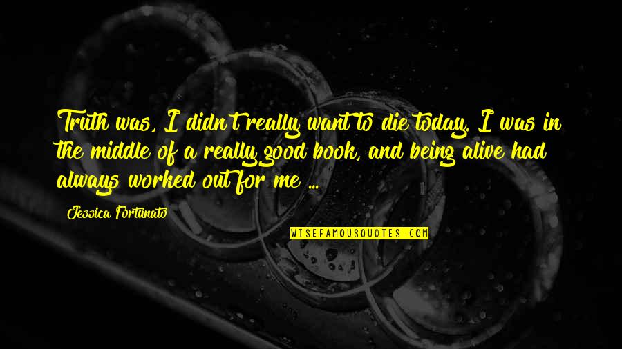 Alive Book Quotes By Jessica Fortunato: Truth was, I didn't really want to die Alive Book Quotes By Jessica Fortunato: Truth was, I didn't really want to die