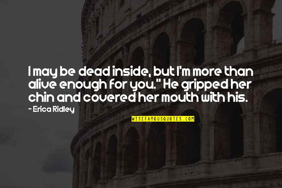 Alive But Dead Inside Quotes By Erica Ridley: I may be dead inside, but I'm more