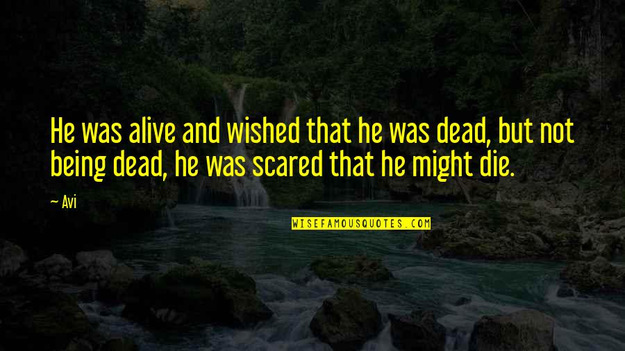 Alive But Dead Quotes By Avi: He was alive and wished that he was