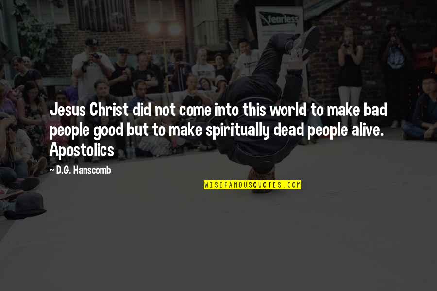 Alive But Dead Quotes By D.G. Hanscomb: Jesus Christ did not come into this world