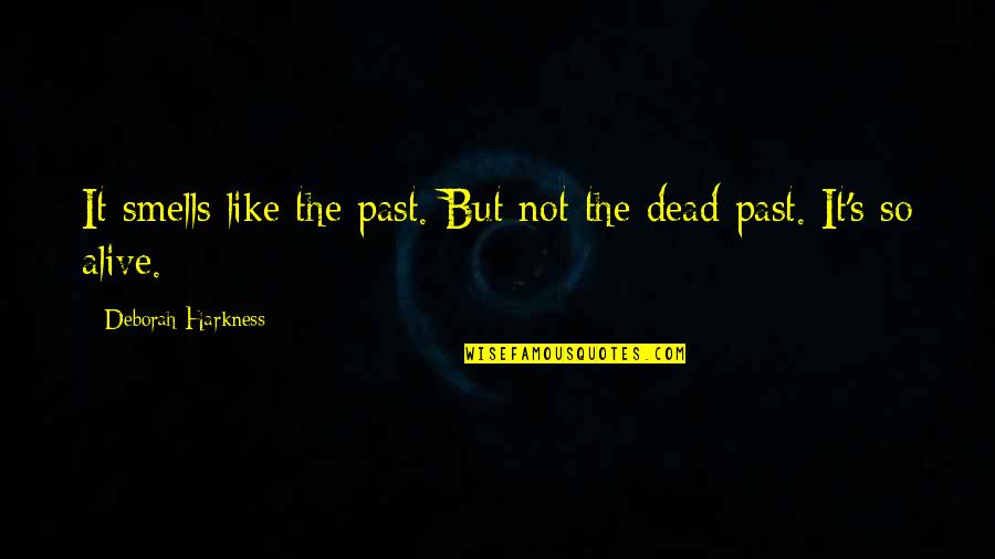 Alive But Dead Quotes By Deborah Harkness: It smells like the past. But not the