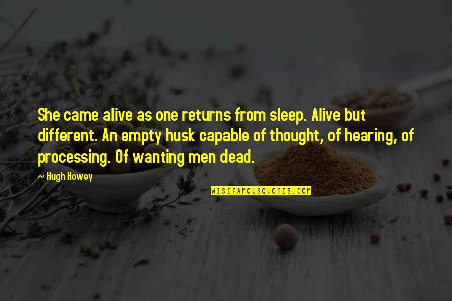 Alive But Dead Quotes By Hugh Howey: She came alive as one returns from sleep.