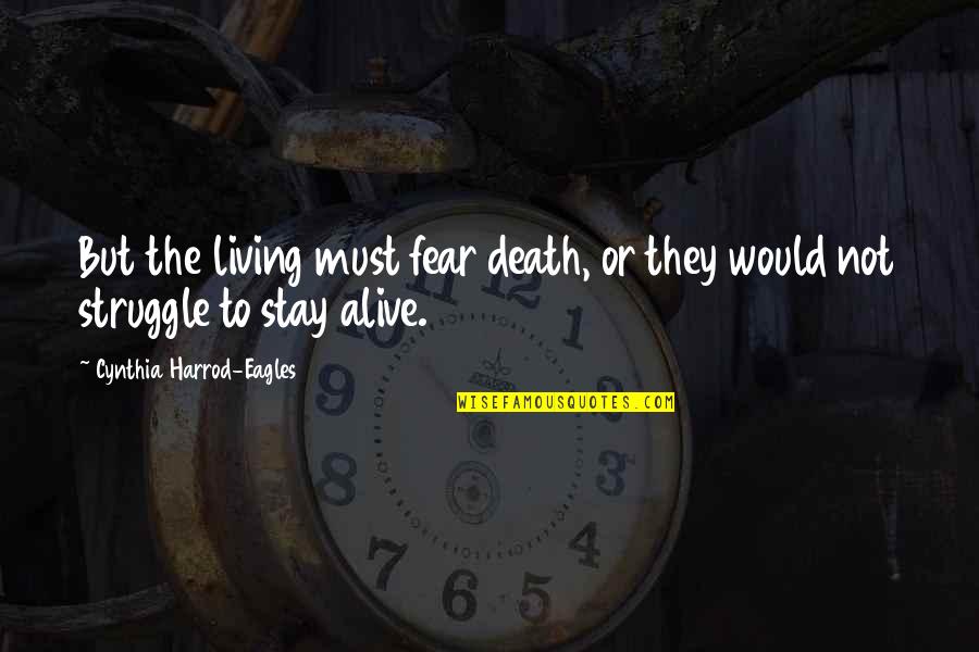 Alive But Not Living Quotes By Cynthia Harrod-Eagles: But the living must fear death, or they