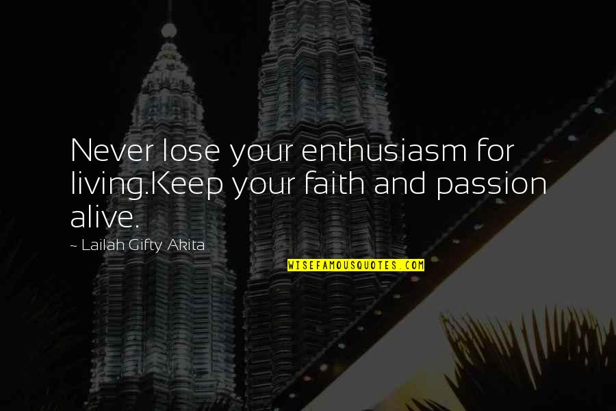 Alive But Not Living Quotes By Lailah Gifty Akita: Never lose your enthusiasm for living.Keep your faith