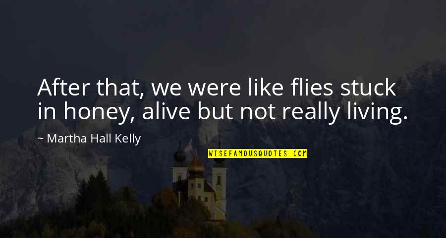 Alive But Not Living Quotes By Martha Hall Kelly: After that, we were like flies stuck in