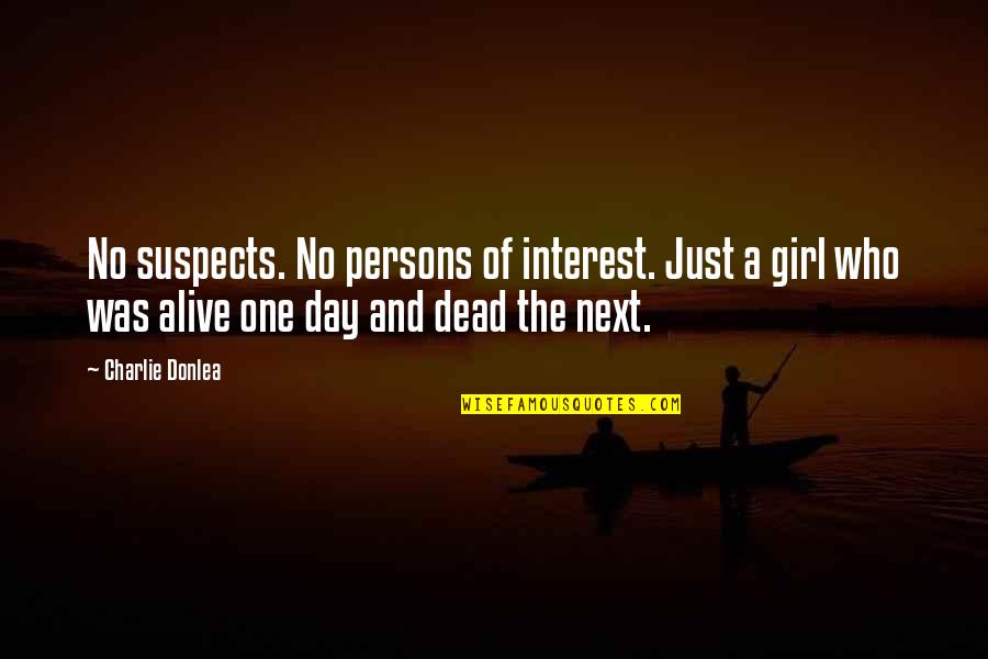 Alive Day Quotes By Charlie Donlea: No suspects. No persons of interest. Just a Alive Day Quotes By Charlie Donlea: No suspects. No persons of interest. Just a