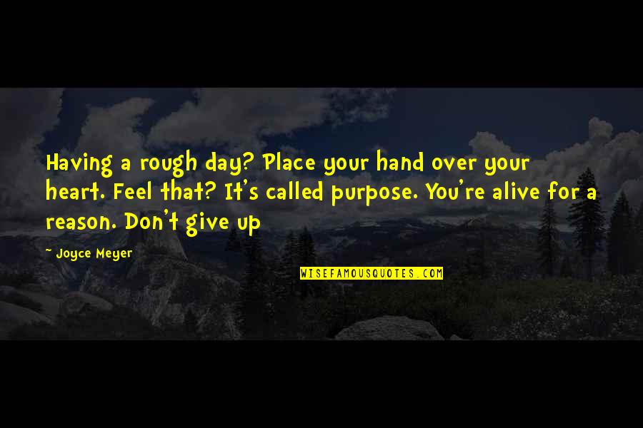 Alive Day Quotes By Joyce Meyer: Having a rough day? Place your hand over