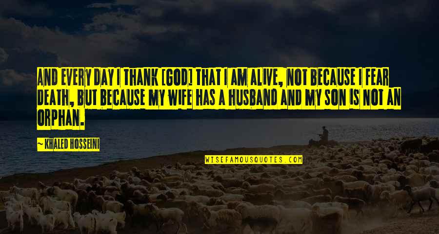 Alive Day Quotes By Khaled Hosseini: And every day I thank [God] that I