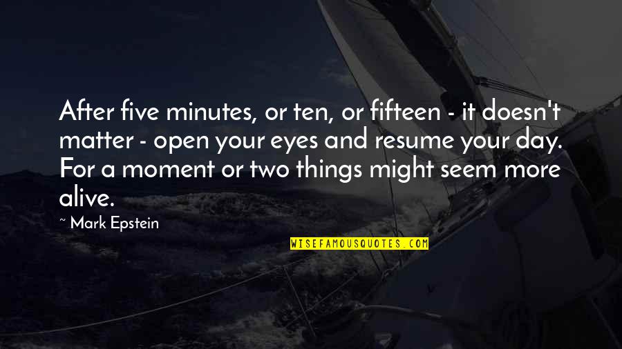 Alive Day Quotes By Mark Epstein: After five minutes, or ten, or fifteen - Alive Day Quotes By Mark Epstein: After five minutes, or ten, or fifteen -