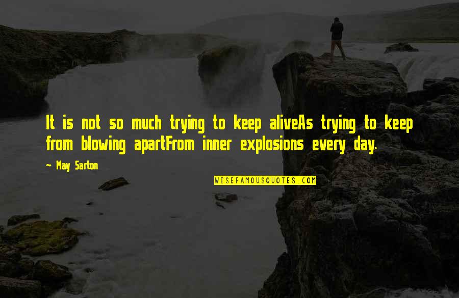 Alive Day Quotes By May Sarton: It is not so much trying to keep Alive Day Quotes By May Sarton: It is not so much trying to keep