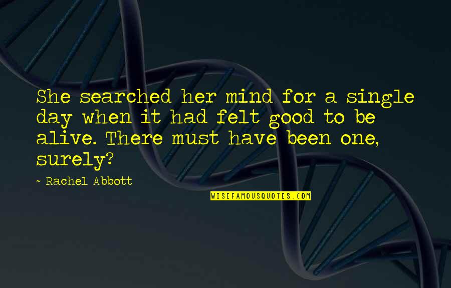 Alive Day Quotes By Rachel Abbott: She searched her mind for a single day Alive Day Quotes By Rachel Abbott: She searched her mind for a single day
