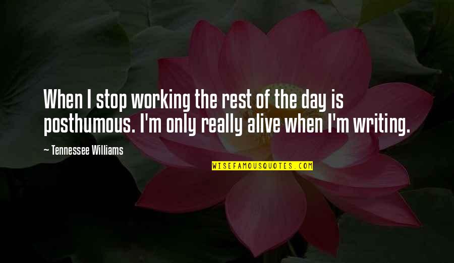 Alive Day Quotes By Tennessee Williams: When I stop working the rest of the Alive Day Quotes By Tennessee Williams: When I stop working the rest of the