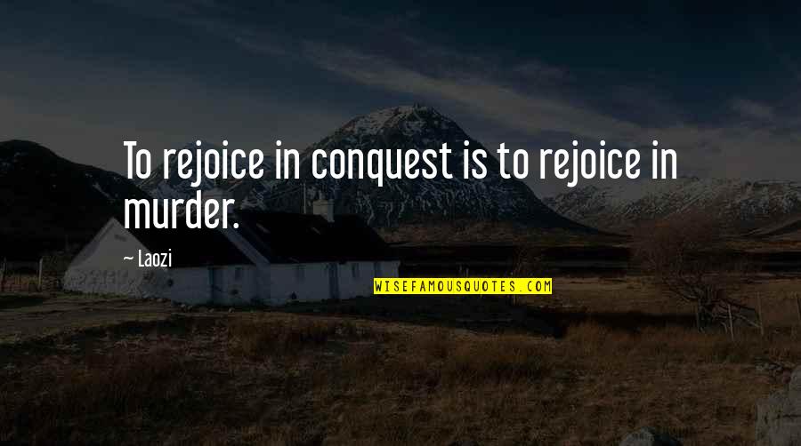 Alive Dude Shoes Quotes By Laozi: To rejoice in conquest is to rejoice in