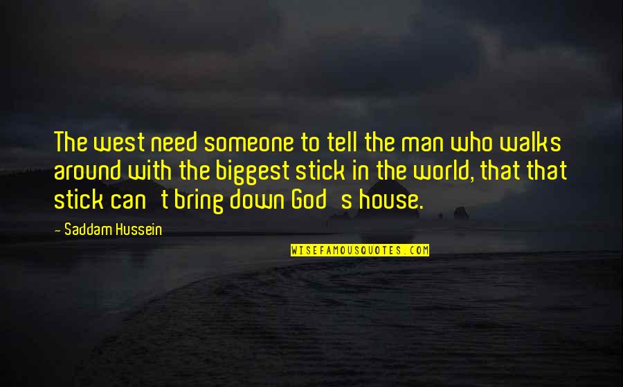 Alive Dude Shoes Quotes By Saddam Hussein: The west need someone to tell the man