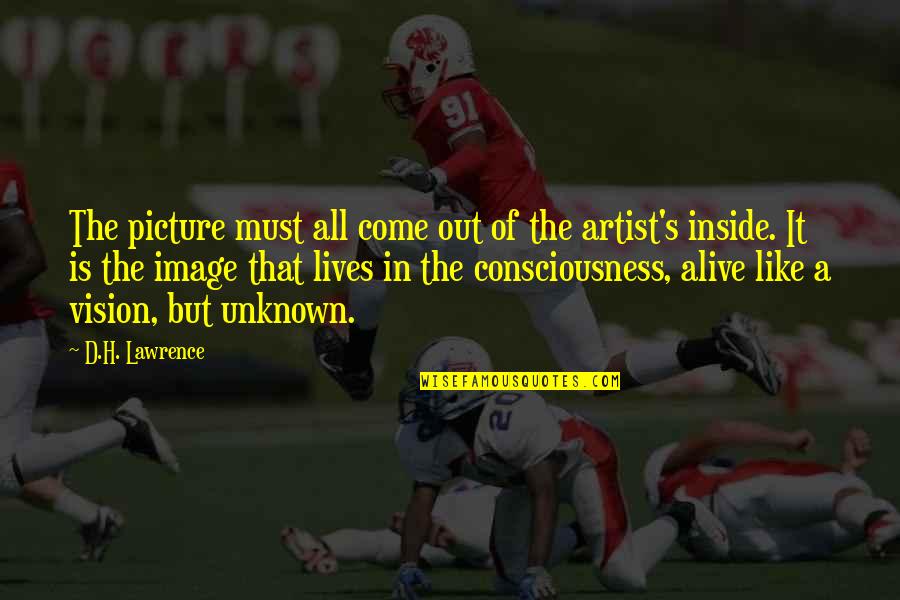 Alive Inside Quotes By D.H. Lawrence: The picture must all come out of the
