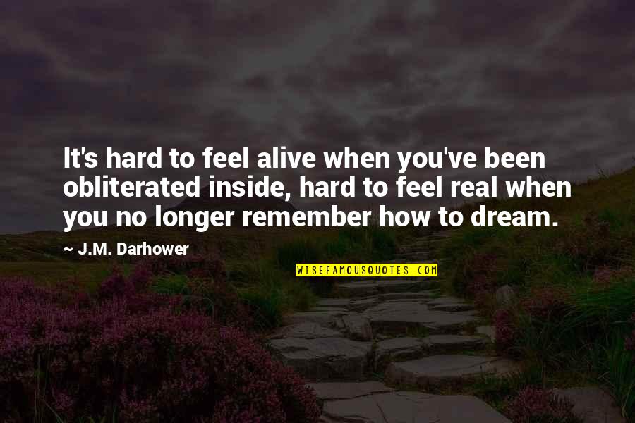 Alive Inside Quotes By J.M. Darhower: It's hard to feel alive when you've been