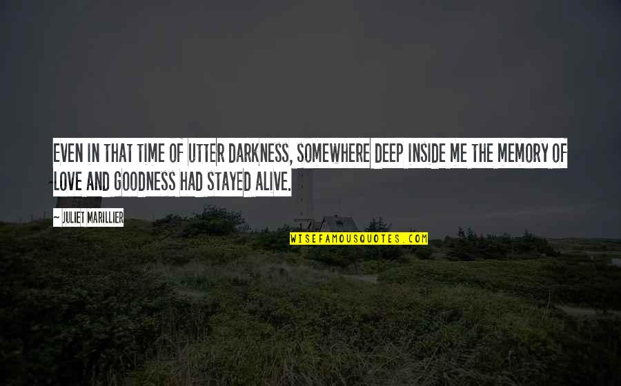 Alive Inside Quotes By Juliet Marillier: Even in that time of utter darkness, somewhere