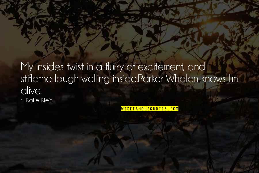 Alive Inside Quotes By Katie Klein: My insides twist in a flurry of excitement,