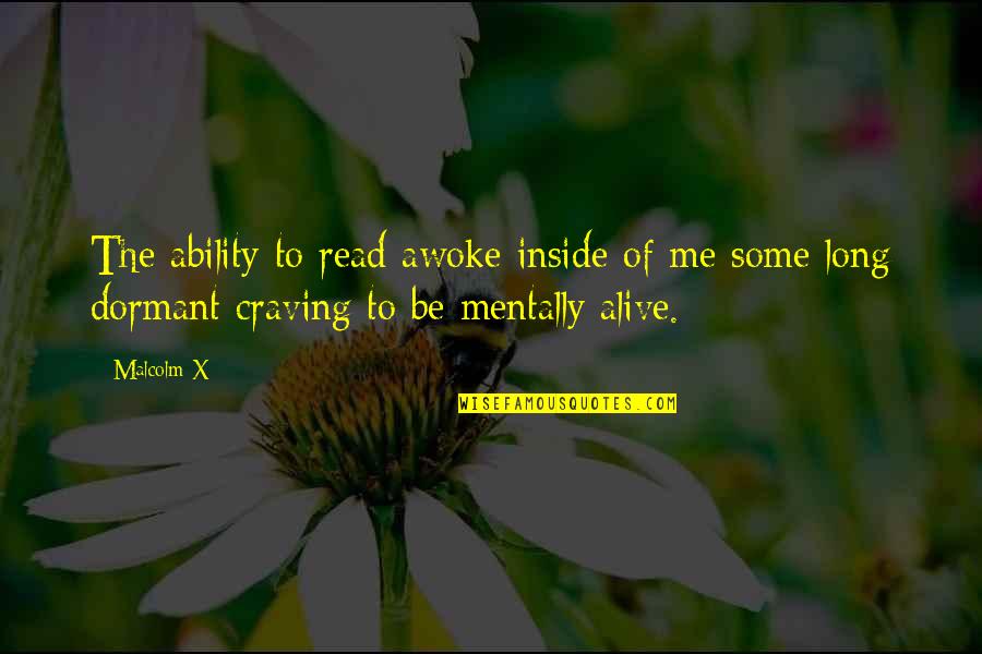 Alive Inside Quotes By Malcolm X: The ability to read awoke inside of me