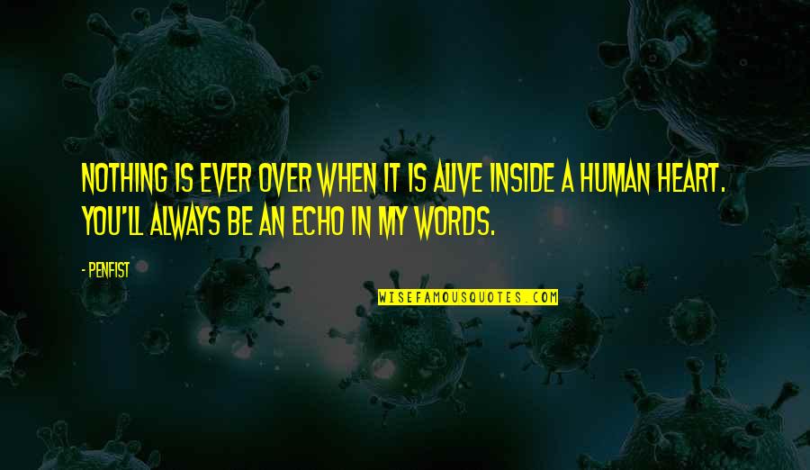 Alive Inside Quotes By Penfist: Nothing is ever over when it is alive