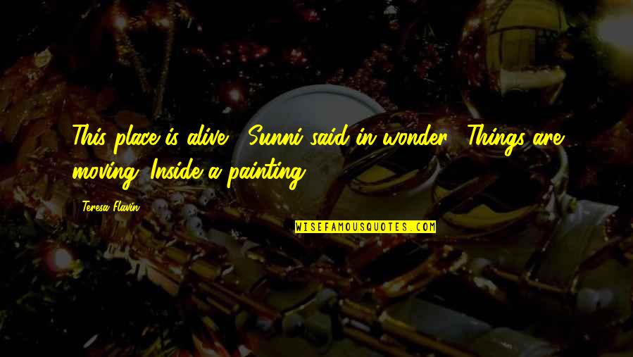 Alive Inside Quotes By Teresa Flavin: This place is alive," Sunni said in wonder.