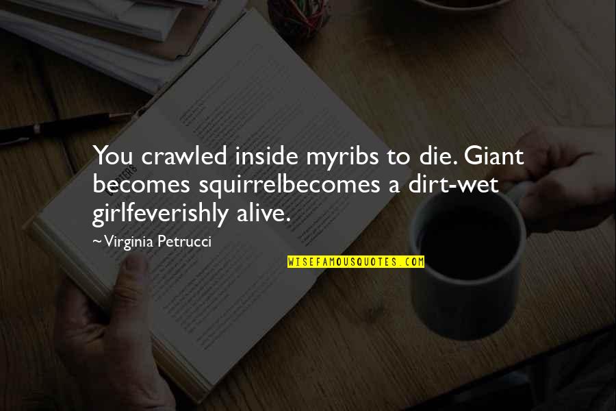Alive Inside Quotes By Virginia Petrucci: You crawled inside myribs to die. Giant becomes