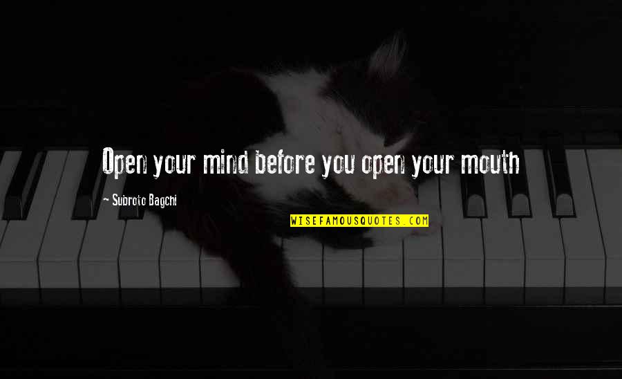 Alive Krewella Quotes By Subroto Bagchi: Open your mind before you open your mouth Alive Krewella Quotes By Subroto Bagchi: Open your mind before you open your mouth