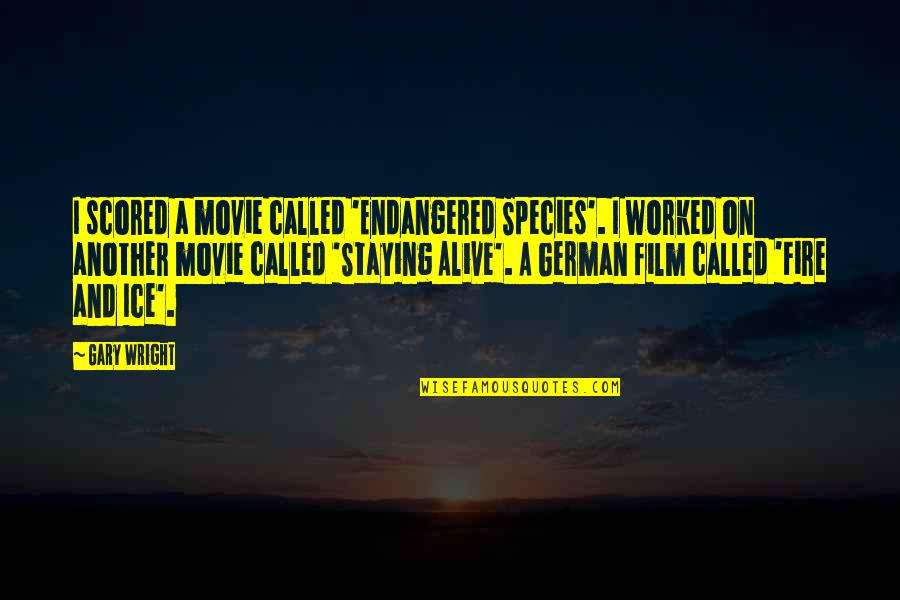 Alive Movie Quotes By Gary Wright: I scored a movie called 'Endangered Species'. I