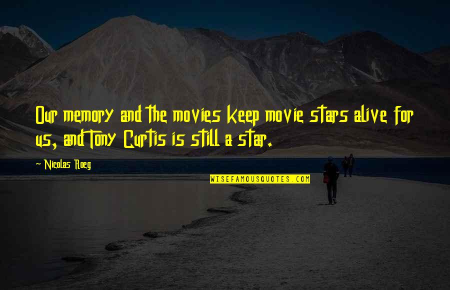 Alive Movie Quotes By Nicolas Roeg: Our memory and the movies keep movie stars