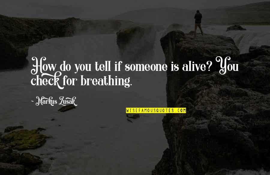 Alive Or Just Breathing Quotes By Markus Zusak: How do you tell if someone is alive?