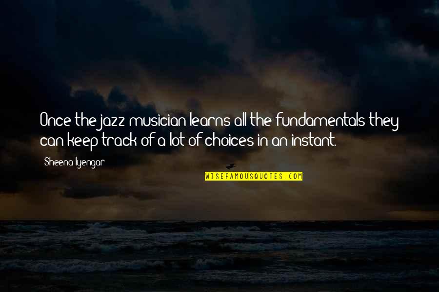 Alive Or Just Breathing Quotes By Sheena Iyengar: Once the jazz musician learns all the fundamentals